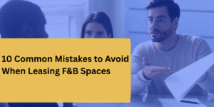 10 Common Mistakes to Avoid When Leasing F&B Spaces