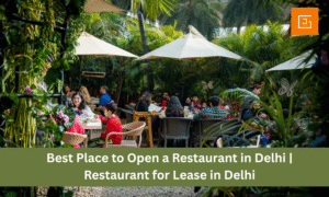 Best Place to Open a Restaurant in Delhi | Restaurant for Lease in Delhi
